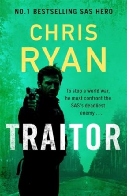 Traitor : The bullet-fast new thriller from the No.1 bestselling SAS hero