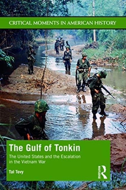 The Gulf of Tonkin : The United States and the Escalation in the Vietnam War