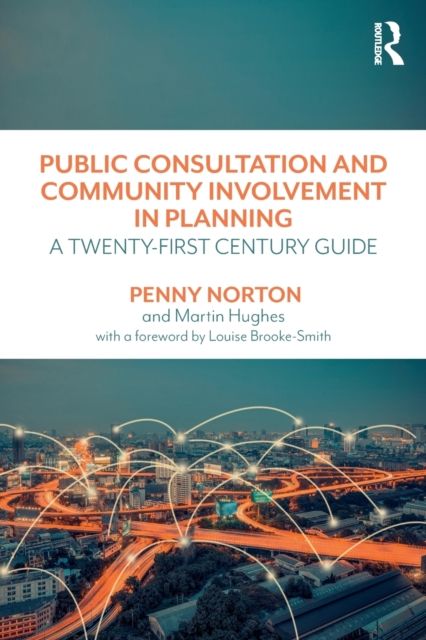 Public Consultation and Community Involvement in Planning : A twenty-first century guide