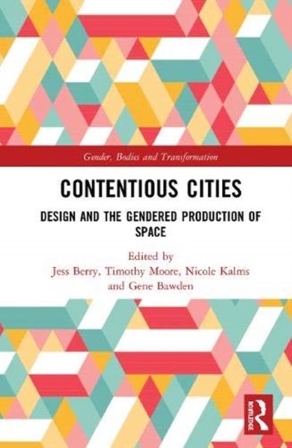 Contentious Cities : Design and the Gendered Production of Space