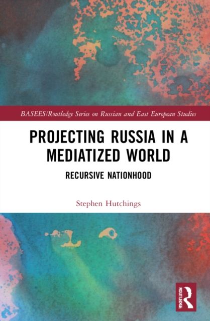 Projecting Russia in a Mediatized World : Recursive Nationhood