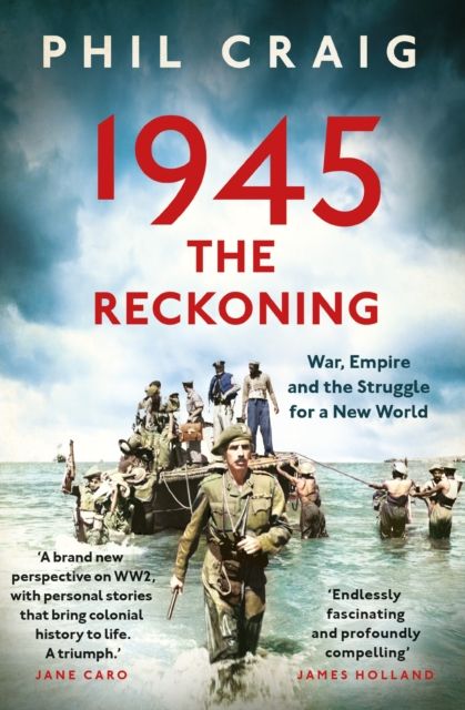 1945: The Reckoning : War, Empire and the Struggle for a New World