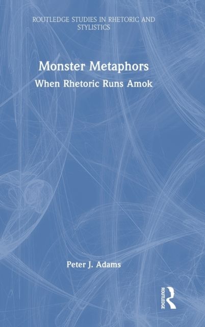 Monster Metaphors : When Rhetoric Runs Amok