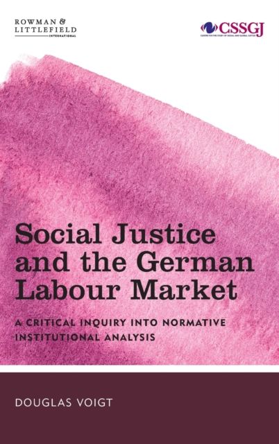 Social Justice and the German Labour Market : A Critical Inquiry into Normative Institutional Analysis
