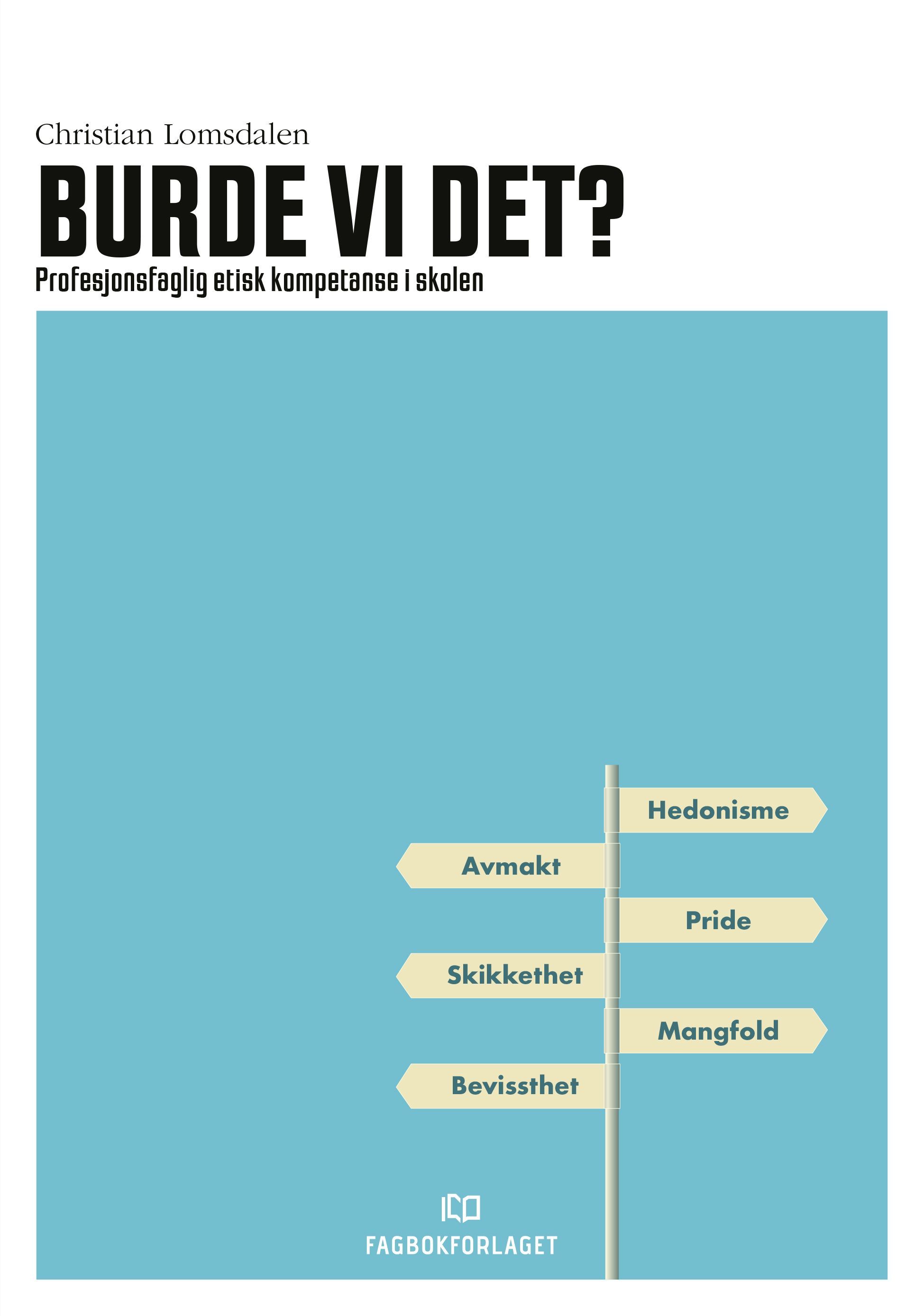 Burde vi det? : profesjonsfaglig etisk kompetanse i skolen