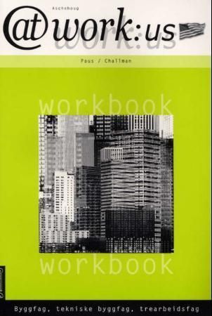 At work:US : byggfag, tekniske byggfag, trearbeidsfag : workbook