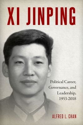 Xi Jinping : Political Career, Governance, and Leadership, 1953-2018