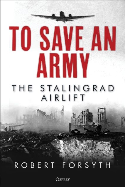To Save An Army : The Stalingrad Airlift