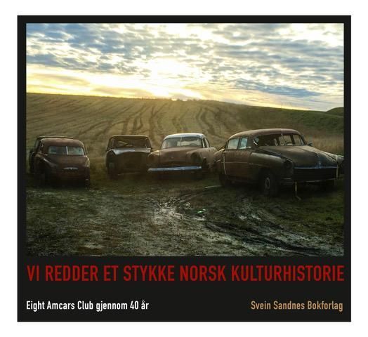 Vi redder et stykke norsk kulturhistorie : Eight Amcars Club gjennom 40 år. g