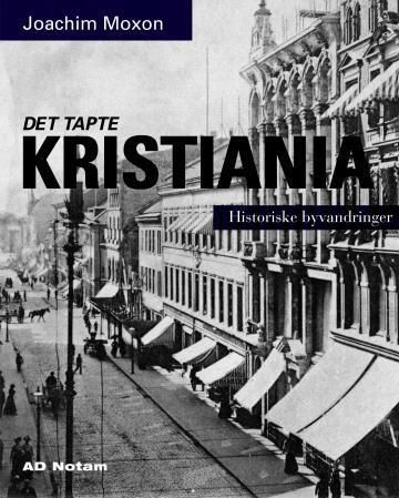 Det tapte Kristiania : historiske byvandringer