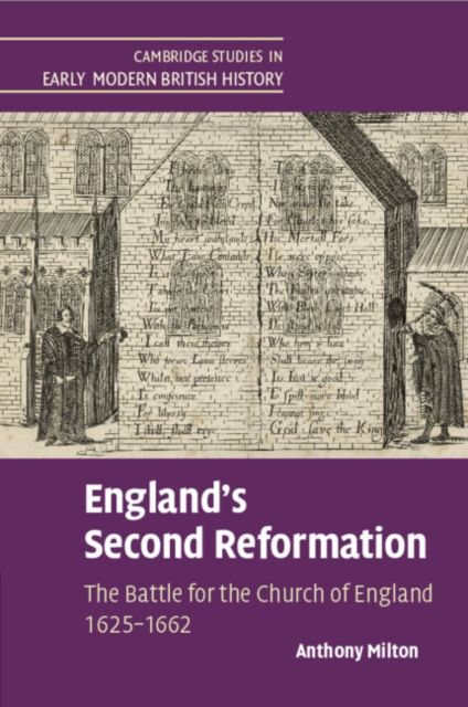 England's Second Reformation : The Battle for the Church of England 1625–1662