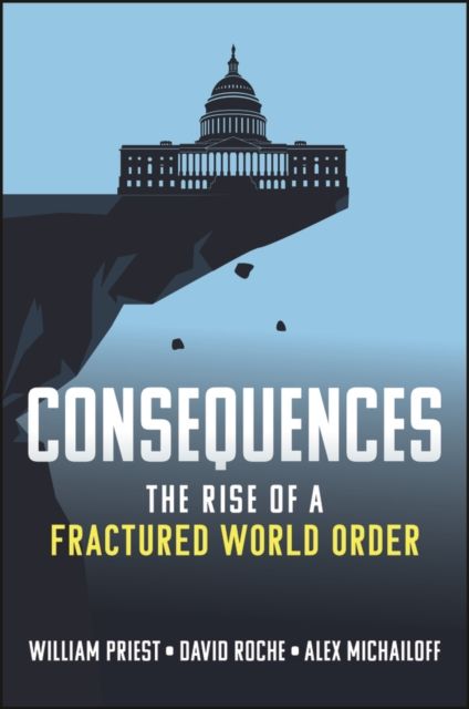 Consequences : The Rise of a Fractured World Order