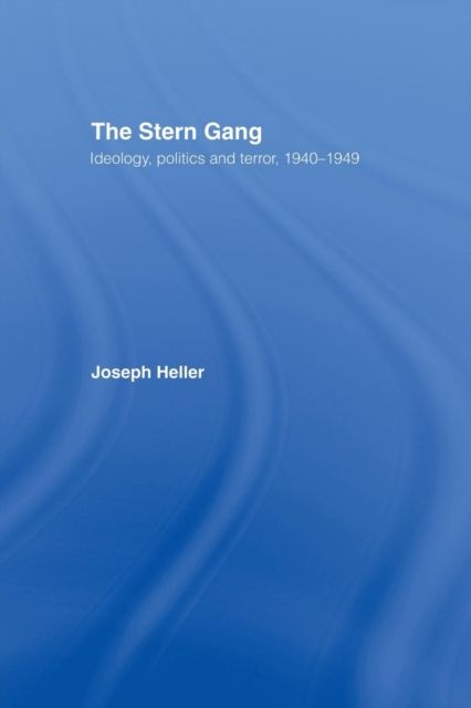 The Stern Gang : Ideology, Politics and Terror, 1940-1949