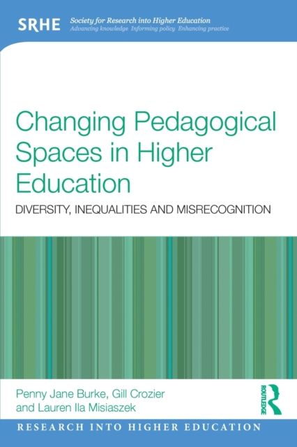 Changing Pedagogical Spaces in Higher Education : Diversity, inequalities and misrecognition