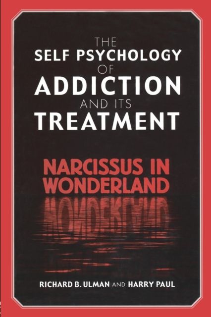 The Self Psychology of Addiction and its Treatment : Narcissus in Wonderland