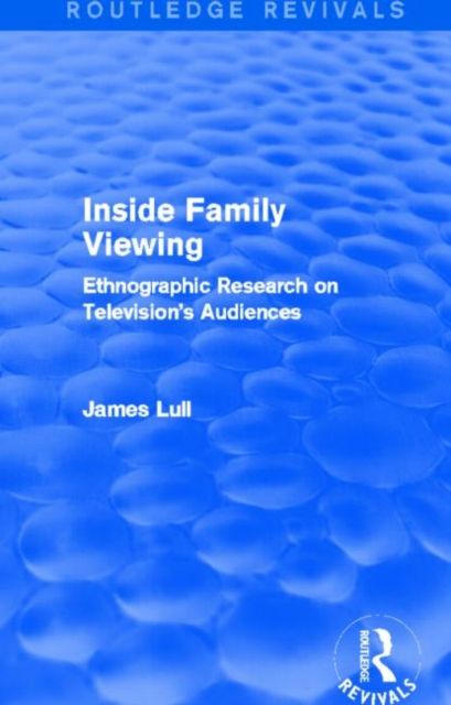 Inside Family Viewing (Routledge Revivals) : Ethnographic Research on Television's Audiences