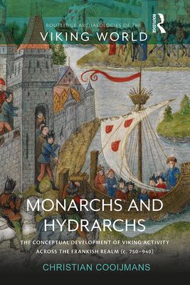 Monarchs and Hydrarchs : The Conceptual Development of Viking Activity across the Frankish Realm (c. 750–940)
