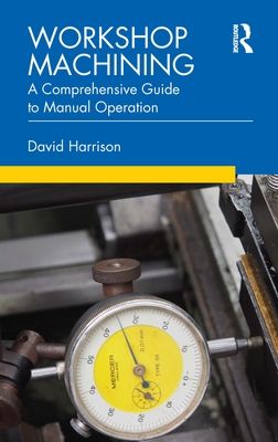 Workshop Machining : A Comprehensive Guide to Manual Operation