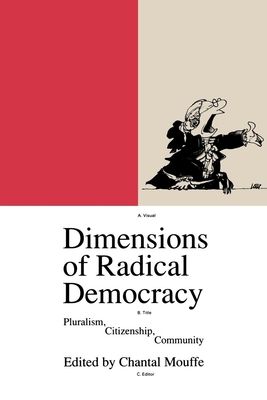 Dimensions of Radical Democracy : Pluralism, Citizenship, Community