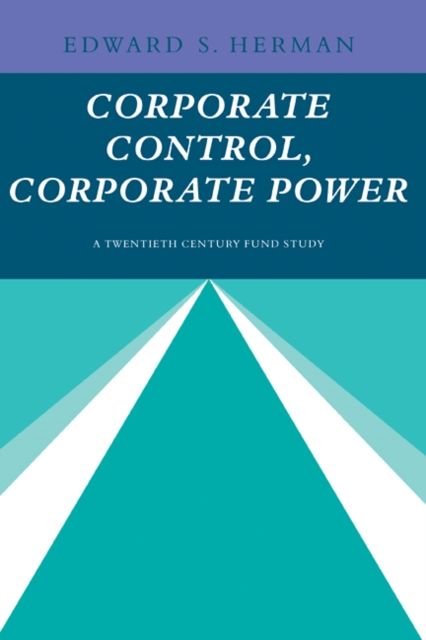 Corporate Control, Corporate Power : A Twentieth Century Fund Study