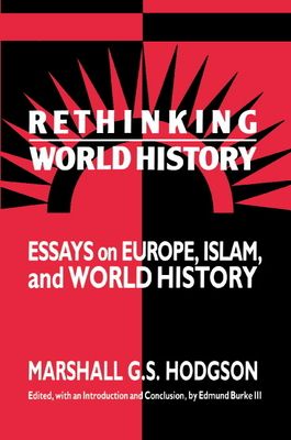Rethinking World History : Essays on Europe, Islam and World History