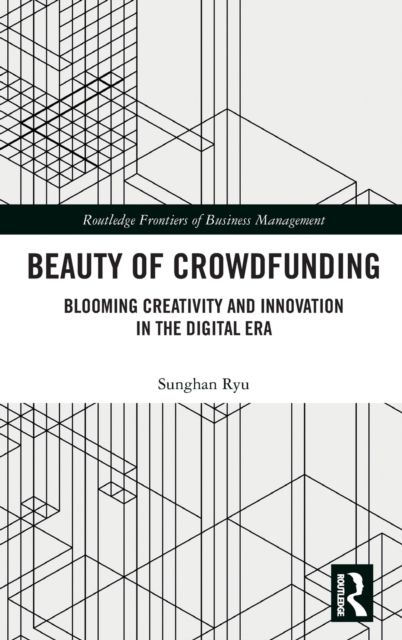 Beauty of Crowdfunding : Blooming Creativity and Innovation in the Digital Era