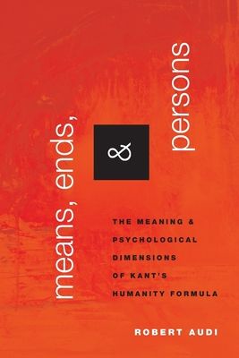 Means, Ends, and Persons : The Meaning and Psychological Dimensions of Kant's Humanity Formula
