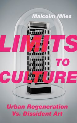 Limits to Culture : Urban Regeneration vs. Dissident Art