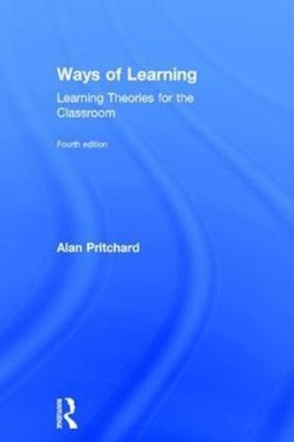 Ways of Learning : Learning Theories for the Classroom