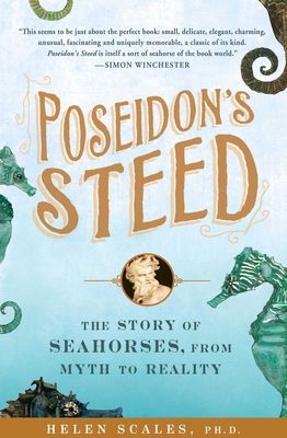 Poseidon's Steed : The Story of Seahorses, from Myth to Reality