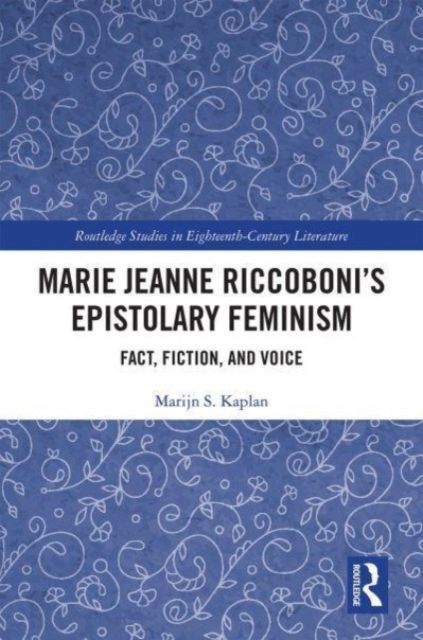 Marie Jeanne Riccoboni’s Epistolary Feminism : Fact, Fiction, and Voice