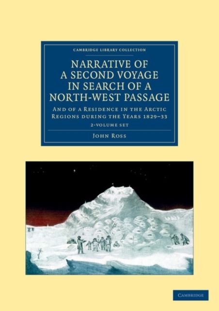 Narrative of a Second Voyage in Search of a North-West Passage 2 Volume Set : And of a Residence in the Arctic Regions during the Years 1829–33