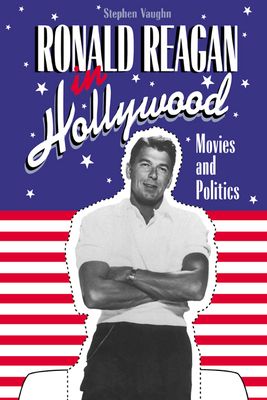 Ronald Reagan in Hollywood : Movies and Politics