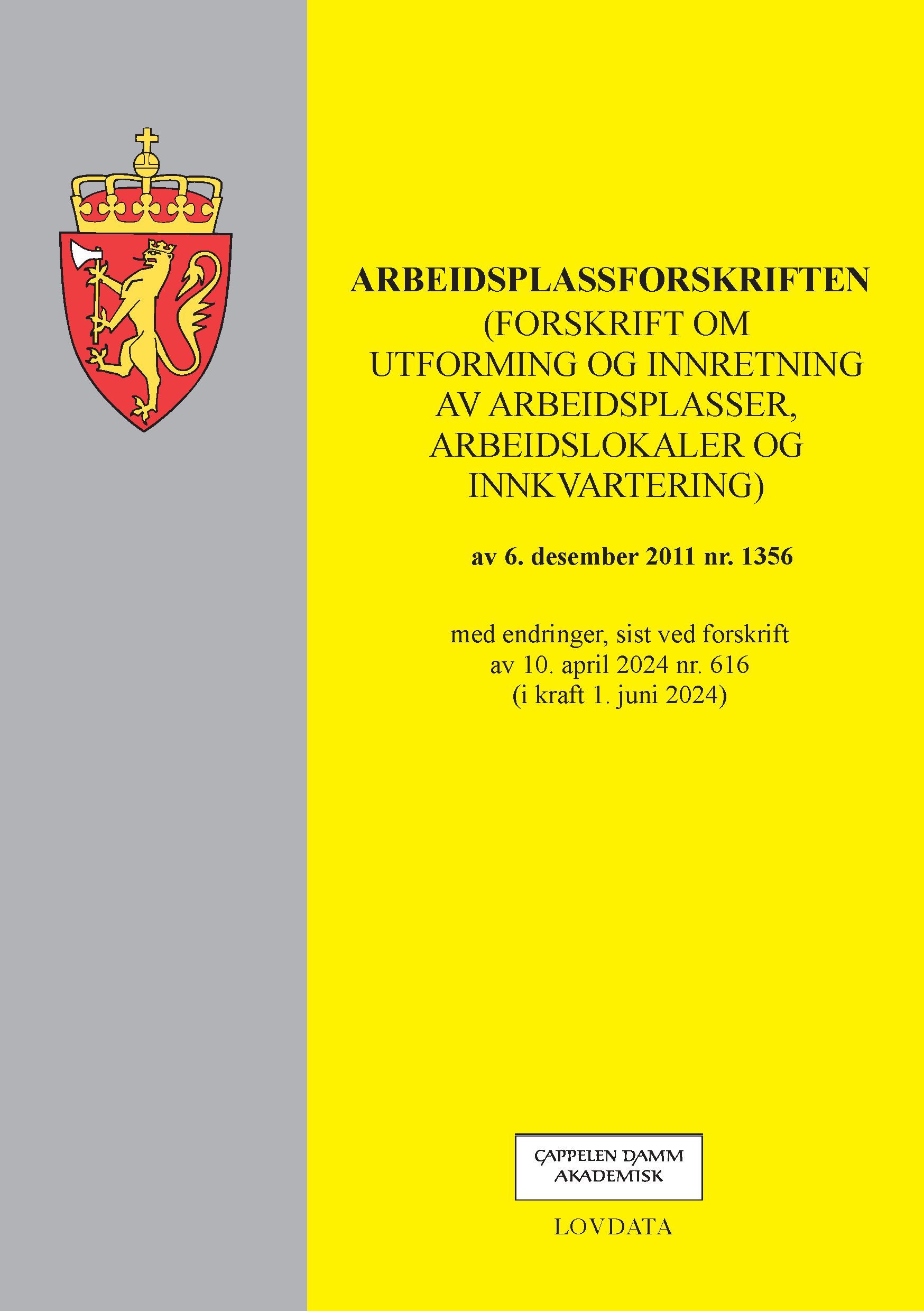 Arbeidsplassforskriften : (forskrift om utforming og innretning av arbeidsplasser, arbeidslokaler og innkvartering) av 6. desember 2011 nr. 1356 : med endringer, sist ved forskrift av 10. april 2024 nr. 616 (i kraft 1. juni 2024)