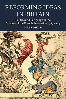 Reforming Ideas in Britain : Politics and Language in the Shadow of the French Revolution, 1789–1815