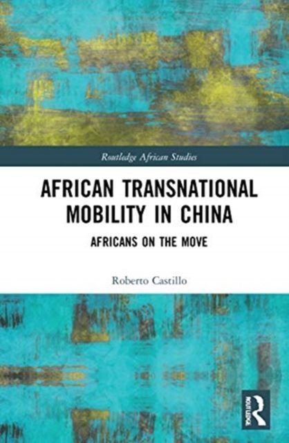 African Transnational Mobility in China : Africans on the Move
