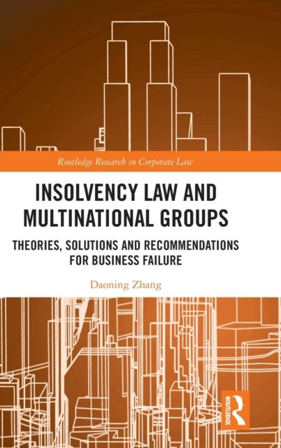Insolvency Law and Multinational Groups : Theories, Solutions and Recommendations for Business Failure