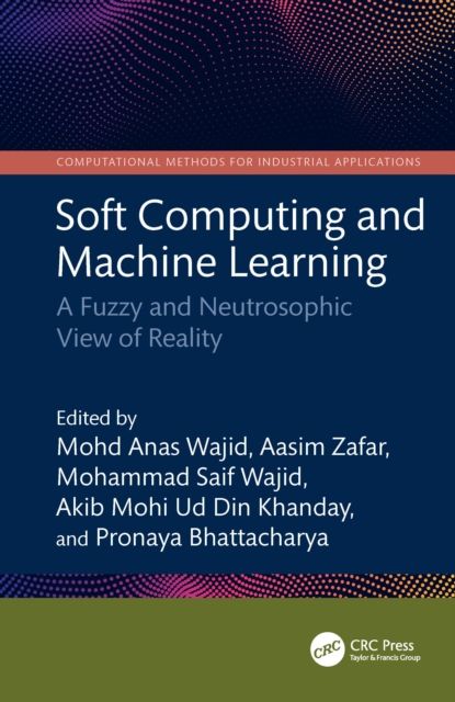 Soft Computing and Machine Learning : A Fuzzy and Neutrosophic View of Reality