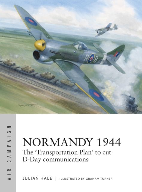 Normandy 1944 : The 'Transportation Plan' to cut D-Day communications