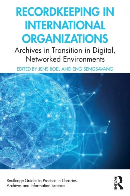Recordkeeping in International Organizations : Archives in Transition in Digital, Networked Environments