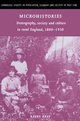 Microhistories : Demography, Society and Culture in Rural England, 1800–1930