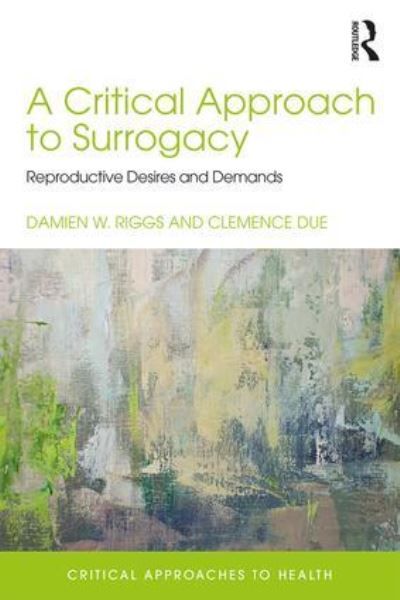 A critical approach to surrogacy : reproductive desires and demands