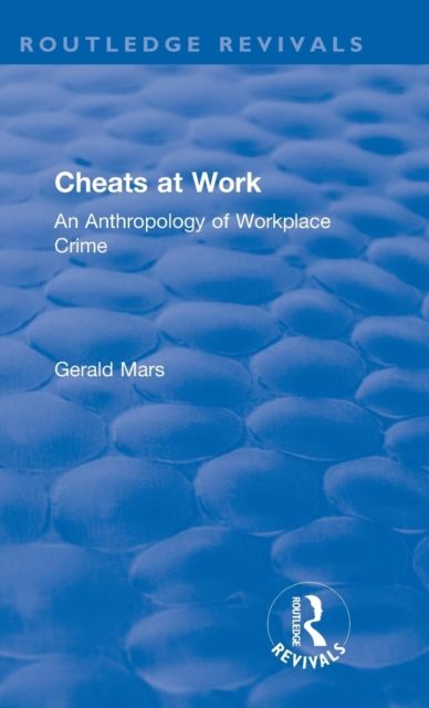 Cheats at Work : An Anthropology of Workplace Crime