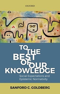 To the Best of Our Knowledge : Social Expectations and Epistemic Normativity