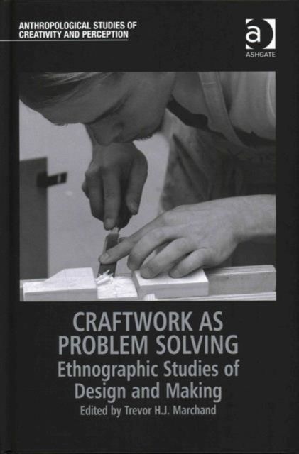 Craftwork as Problem Solving : Ethnographic Studies of Design and Making
