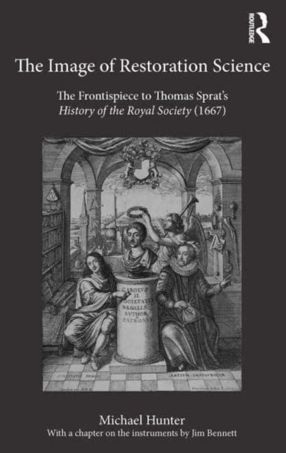 The Image of Restoration Science : The Frontispiece to Thomas Sprat’s History of the Royal Society (1667)