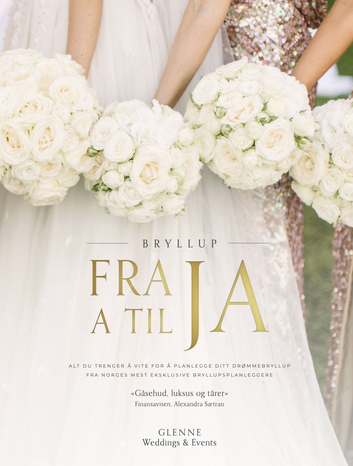 Bryllup fra A til JA : alt du trenger å vite for å planlegge ditt drømmebryllup fra Norges mest eksklusive bryllupsplanleggere