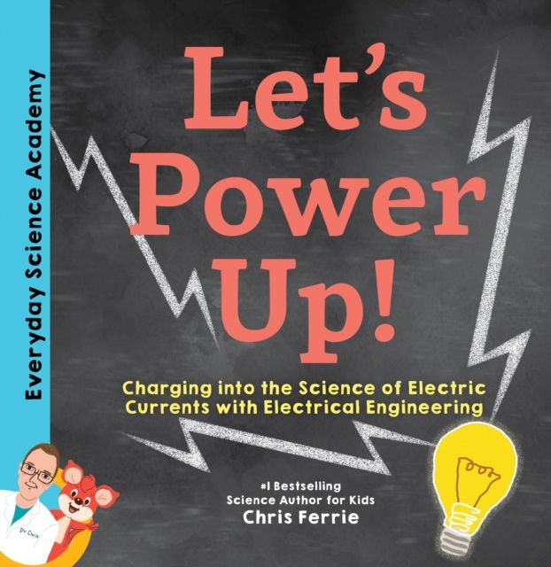 Let's Power Up! : Charging into the Science of Electric Currents with Electrical Engineering