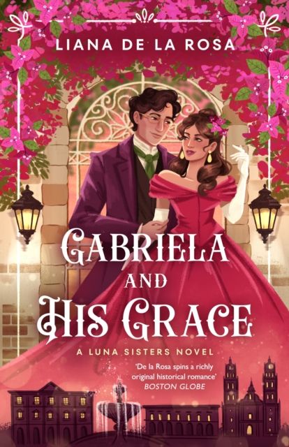 Gabriela and His Grace : A tantalizing historical romance with sizzling chemistry, red-hot passion and a scandalous arrangement