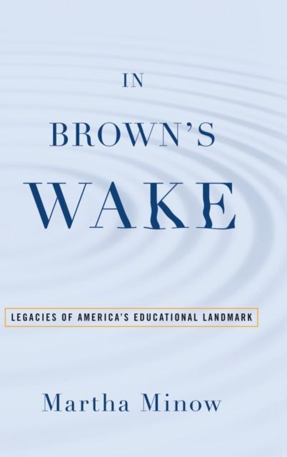 In Brown's Wake : Legacies of America's Educational Landmark